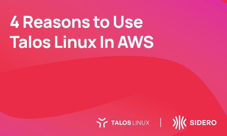 4 reasons to use Talos Linux In AWS